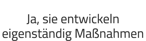 Ja, sie entwickeln eigenst ndig Ma nahmen