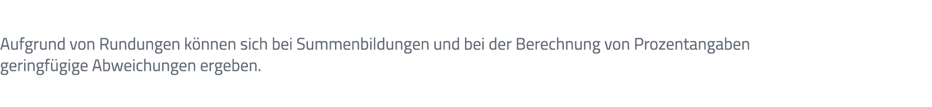 Aufgrund von Rundungen k nnen sich bei Summenbildungen und bei der Berechnung von Prozentangaben geringf gige Abweich...