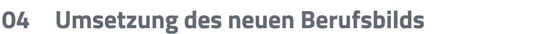 04 Umsetzung des neuen Berufsbilds