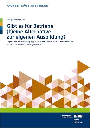 Veröffentlichung der BIBB-Betriebsbefragung „Gibt es für Betriebe (k)eine Alternative zur eigenen Ausbildung?“ Veröffentlichung der BIBB-Betriebsbefragung „Gibt es für Betriebe (k)eine Alternative zur eigenen Ausbildung?“