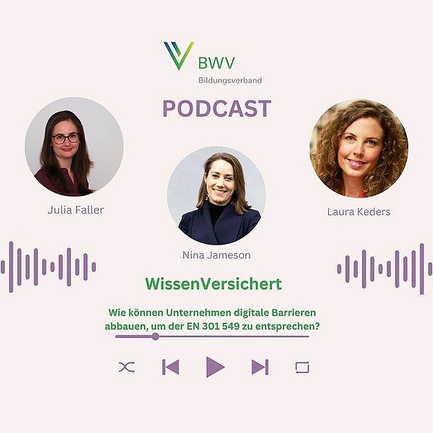 Das Bild zeigt das Logo des BWV Bildungsverbands und Ankündigungen eines Podcasts mit den Sprecherinnen Julia Faller, Nina Jameson und Laura Keders. Der Titel des Podcasts lautet "WissenVersichert", und das Thema behandelt den Abbau digitaler Barrieren gemäß EN 301 549.